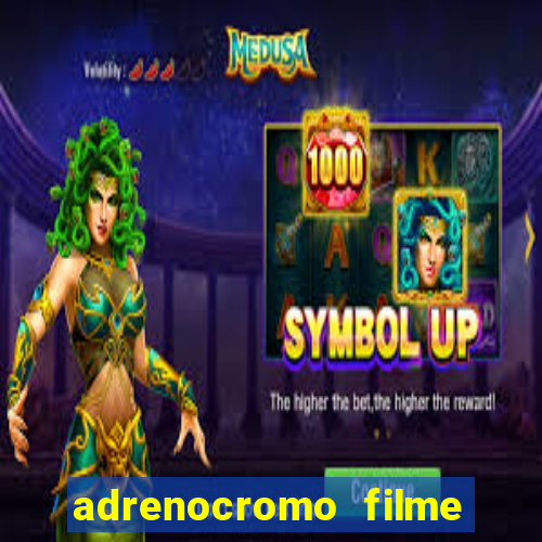 adrenocromo filme onde assistir